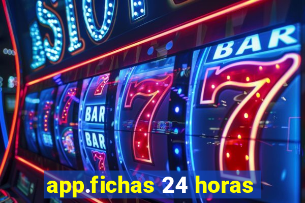 app.fichas 24 horas